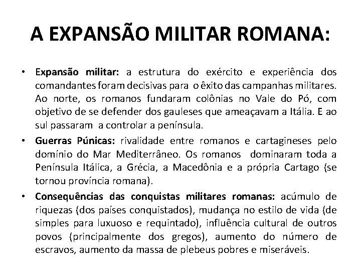 A EXPANSÃO MILITAR ROMANA: • Expansão militar: a estrutura do exército e experiência dos
