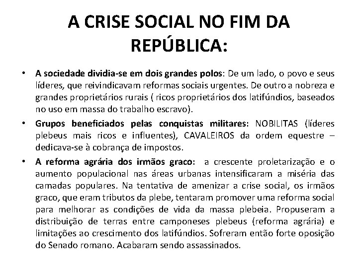 A CRISE SOCIAL NO FIM DA REPÚBLICA: • A sociedade dividia-se em dois grandes