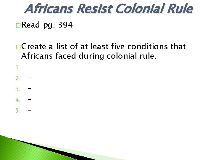 Africans Resist Colonial Rule � Read pg. 394 � Create a list of at