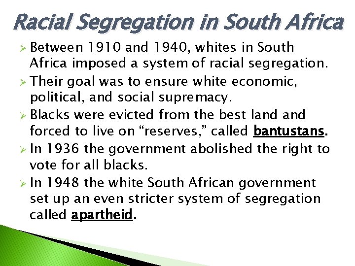 Racial Segregation in South Africa Ø Between 1910 and 1940, whites in South Africa