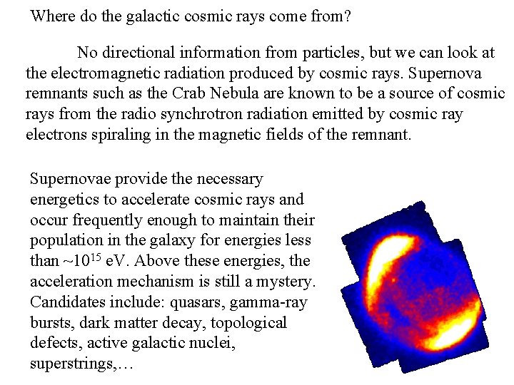 Where do the galactic cosmic rays come from? No directional information from particles, but