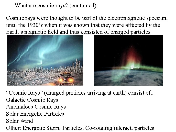 What are cosmic rays? (continued) Cosmic rays were thought to be part of the