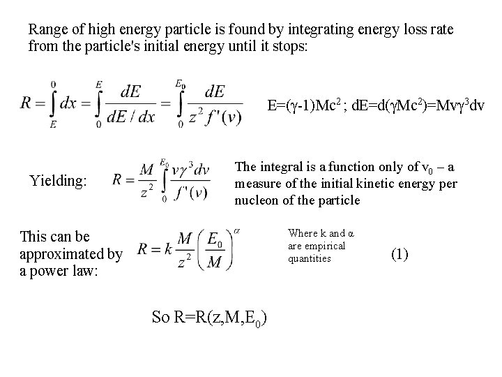 Range of high energy particle is found by integrating energy loss rate from the