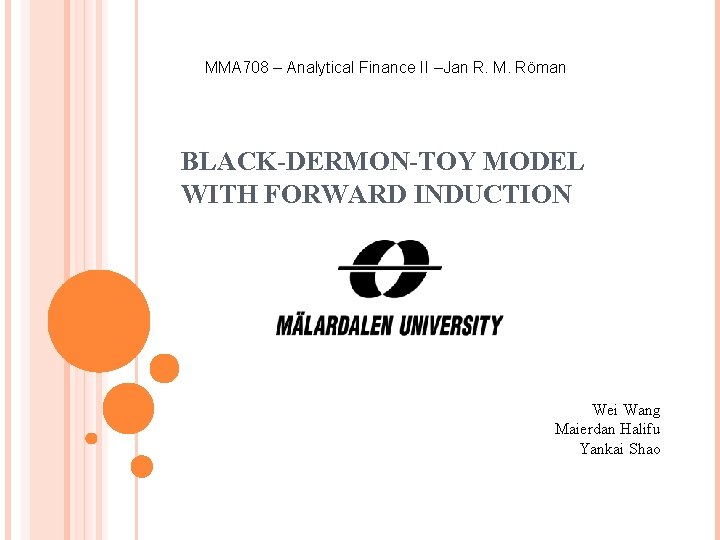 MMA 708 – Analytical Finance II –Jan R. M. Röman BLACK-DERMON-TOY MODEL WITH FORWARD