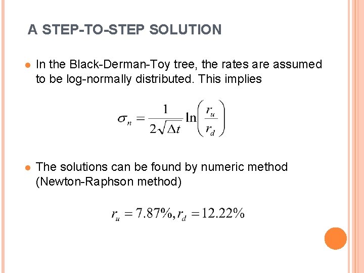 A STEP-TO-STEP SOLUTION l In the Black-Derman-Toy tree, the rates are assumed to be