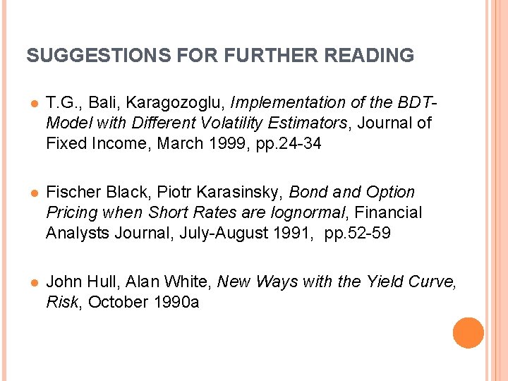 SUGGESTIONS FOR FURTHER READING l T. G. , Bali, Karagozoglu, Implementation of the BDTModel