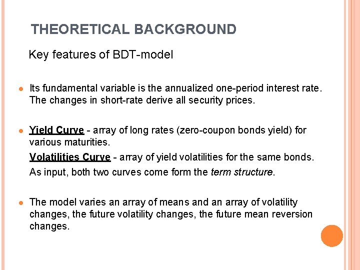 THEORETICAL BACKGROUND Key features of BDT-model l Its fundamental variable is the annualized one-period