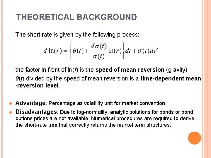 THEORETICAL BACKGROUND The short rate is given by the following process: the factor in