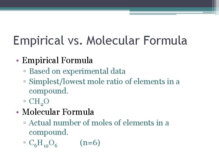 Empirical vs. Molecular Formula • Empirical Formula ▫ Based on experimental data ▫ Simplest/lowest