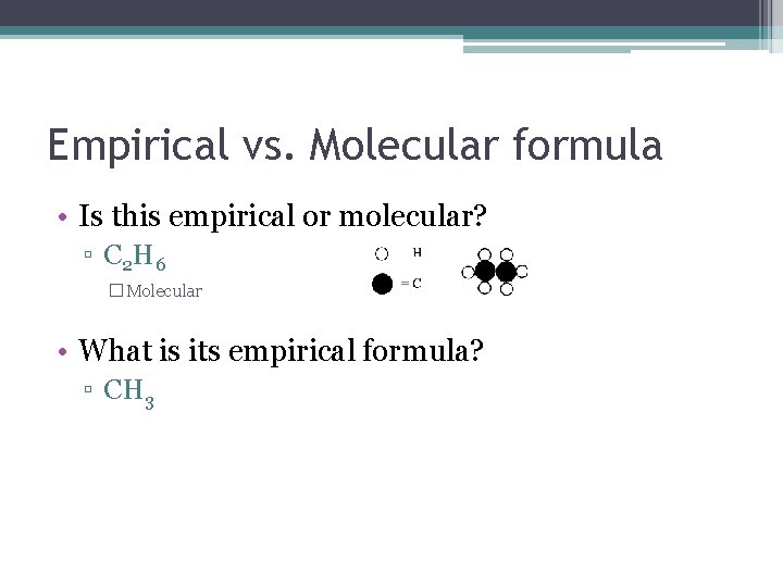 Empirical vs. Molecular formula • Is this empirical or molecular? ▫ C 2 H