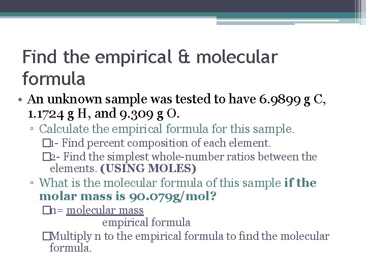 Find the empirical & molecular formula • An unknown sample was tested to have