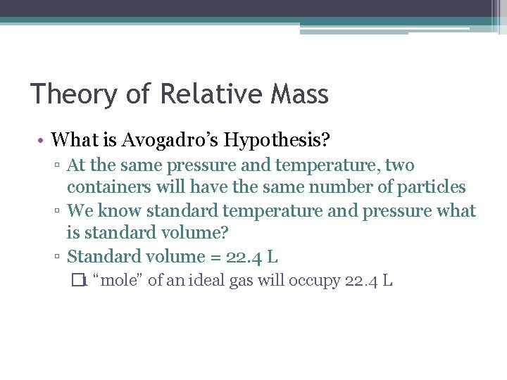 Theory of Relative Mass • What is Avogadro’s Hypothesis? ▫ At the same pressure