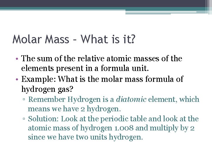 Molar Mass – What is it? • The sum of the relative atomic masses