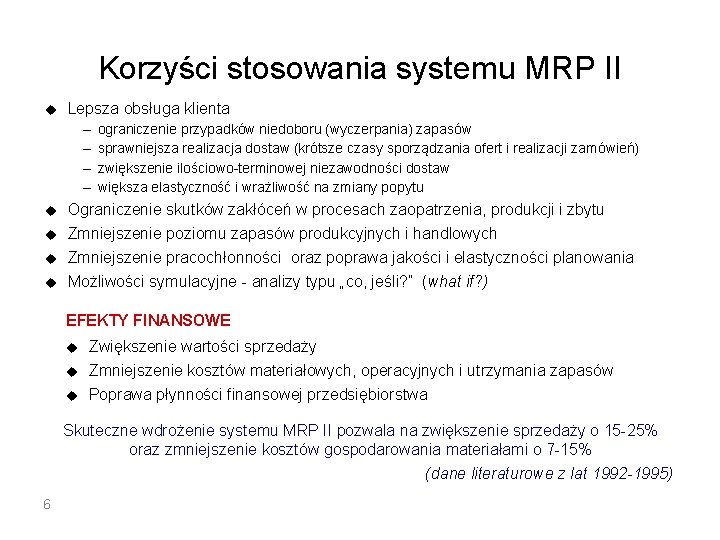 Korzyści stosowania systemu MRP II u Lepsza obsługa klienta – – ograniczenie przypadków niedoboru