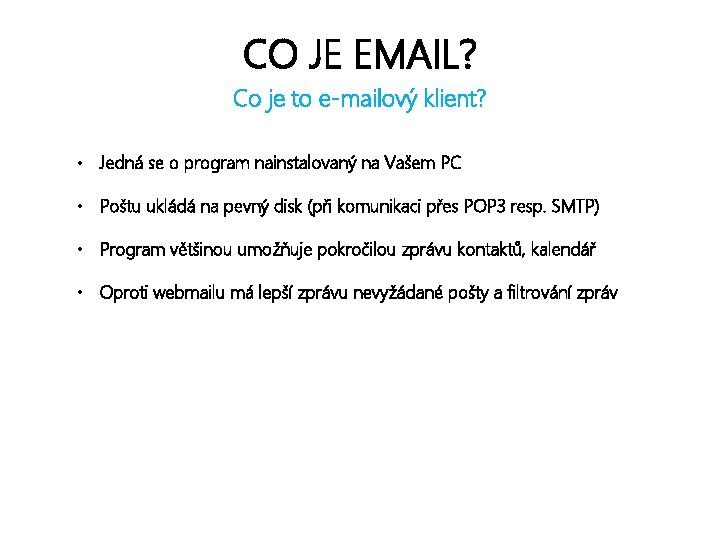 CO JE EMAIL? Co je to e-mailový klient? • Jedná se o program nainstalovaný