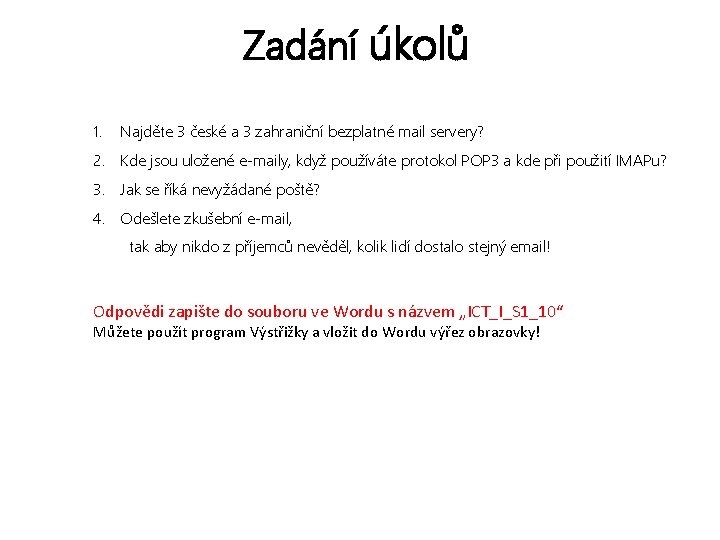 Zadání úkolů 1. Najděte 3 české a 3 zahraniční bezplatné mail servery? 2. Kde