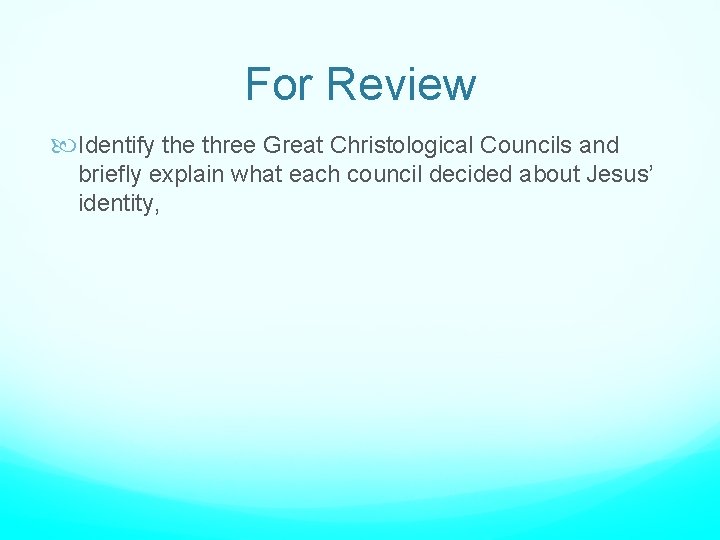 For Review Identify the three Great Christological Councils and briefly explain what each council