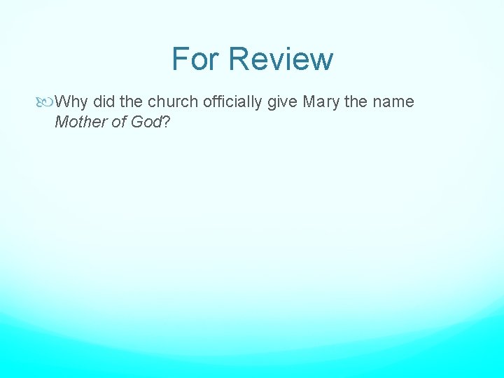 For Review Why did the church officially give Mary the name Mother of God?