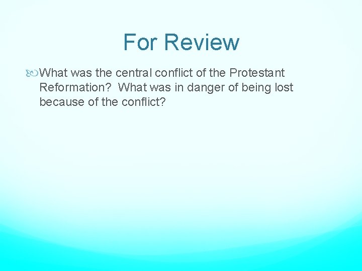 For Review What was the central conflict of the Protestant Reformation? What was in