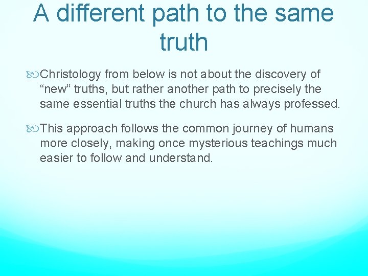 A different path to the same truth Christology from below is not about the
