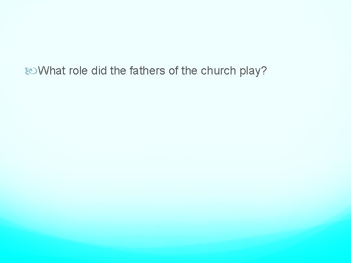  What role did the fathers of the church play? 