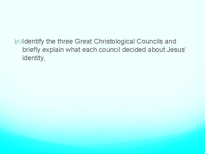  Identify the three Great Christological Councils and briefly explain what each council decided