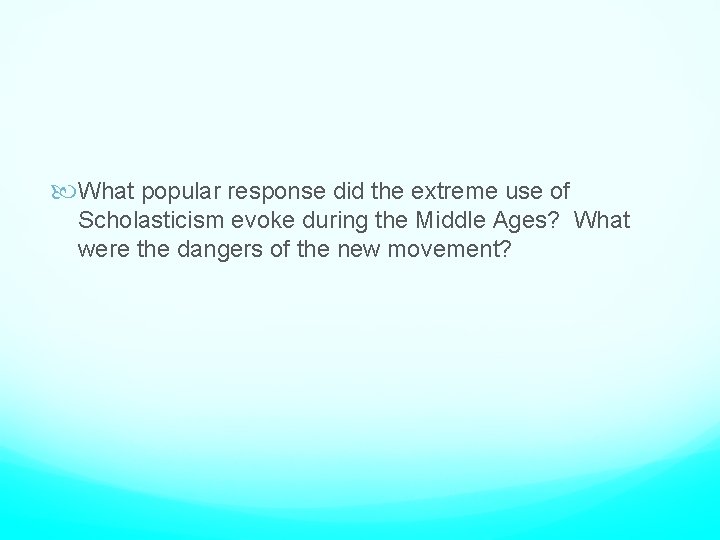 What popular response did the extreme use of Scholasticism evoke during the Middle