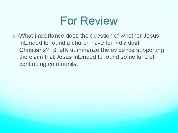 For Review What importance does the question of whether Jesus intended to found a