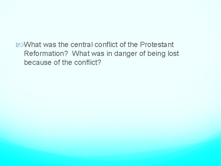  What was the central conflict of the Protestant Reformation? What was in danger