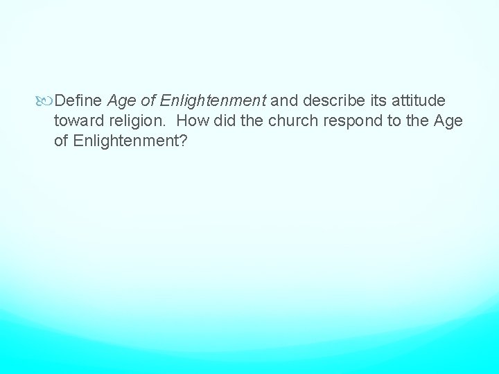  Define Age of Enlightenment and describe its attitude toward religion. How did the