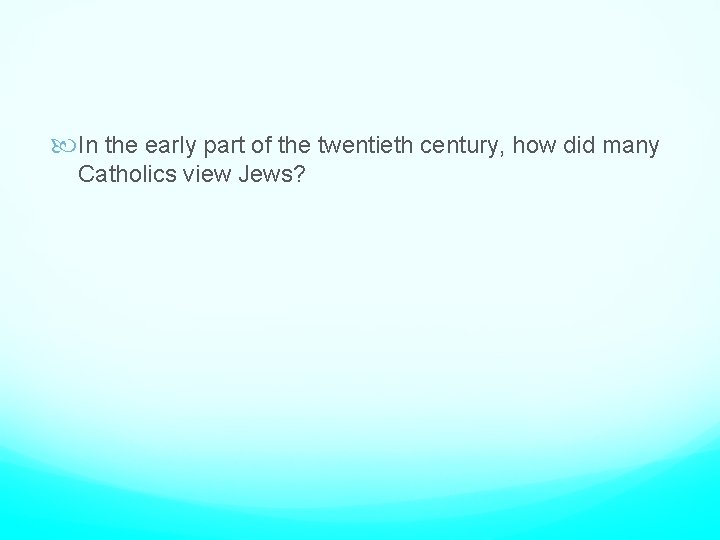  In the early part of the twentieth century, how did many Catholics view