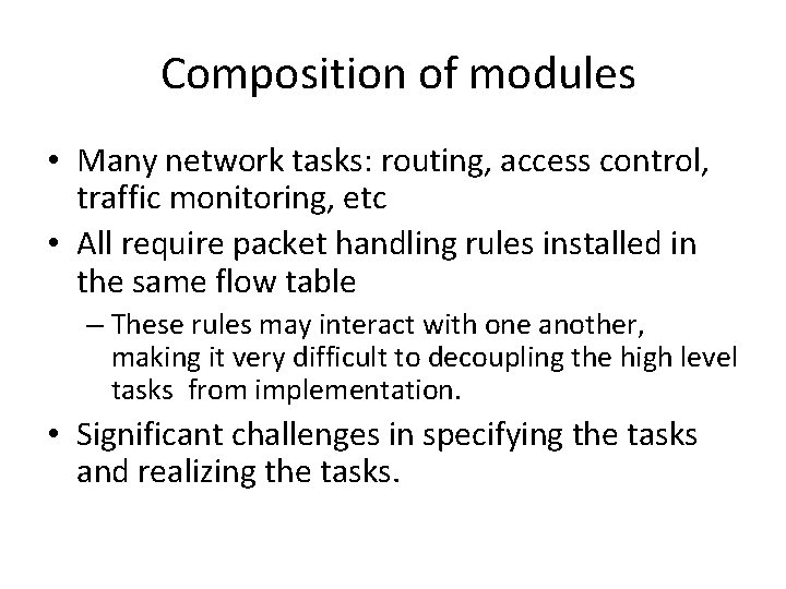 Composition of modules • Many network tasks: routing, access control, traffic monitoring, etc •