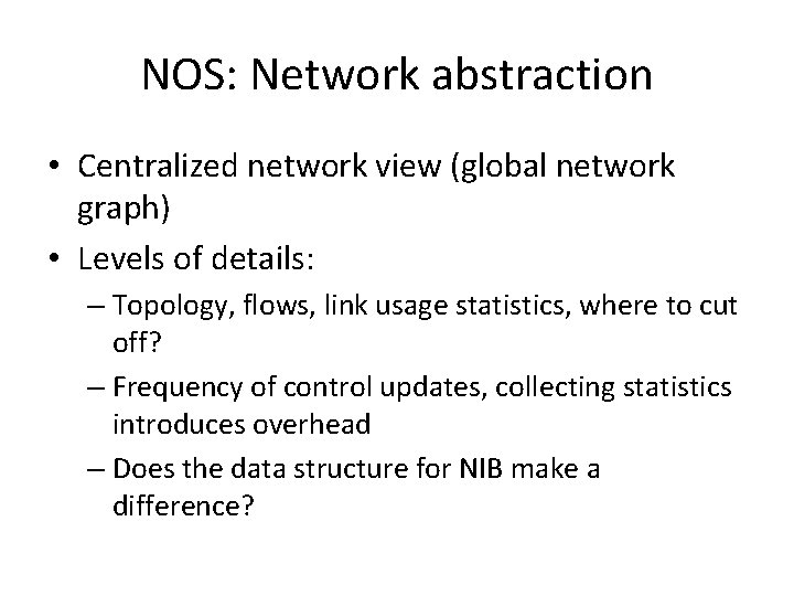 NOS: Network abstraction • Centralized network view (global network graph) • Levels of details: