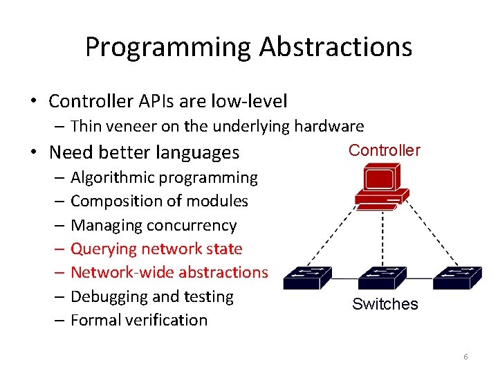 Programming Abstractions • Controller APIs are low-level – Thin veneer on the underlying hardware