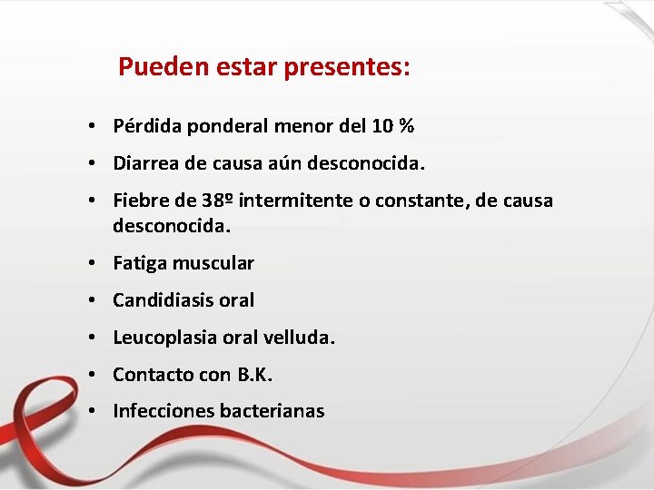 Pueden estar presentes: • Pérdida ponderal menor del 10 % • Diarrea de causa