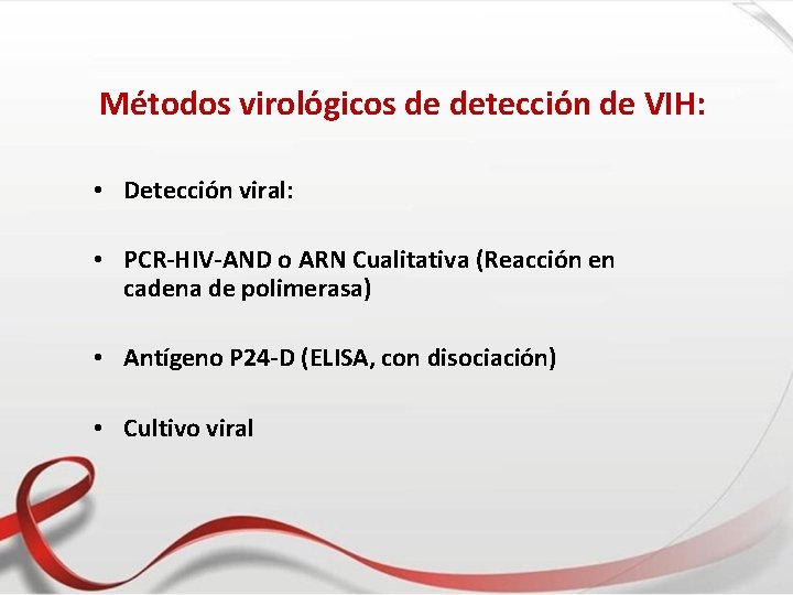 Métodos virológicos de detección de VIH: • Detección viral: • PCR-HIV-AND o ARN Cualitativa