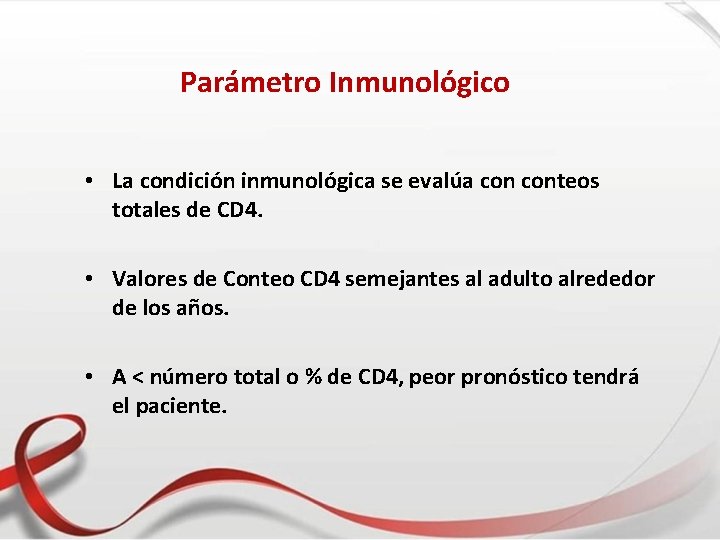 Parámetro Inmunológico • La condición inmunológica se evalúa conteos totales de CD 4. •