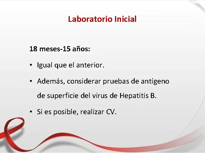 Laboratorio Inicial 18 meses-15 años: • Igual que el anterior. • Además, considerar pruebas