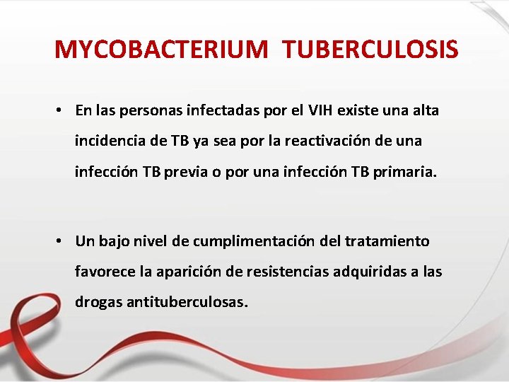MYCOBACTERIUM TUBERCULOSIS • En las personas infectadas por el VIH existe una alta incidencia