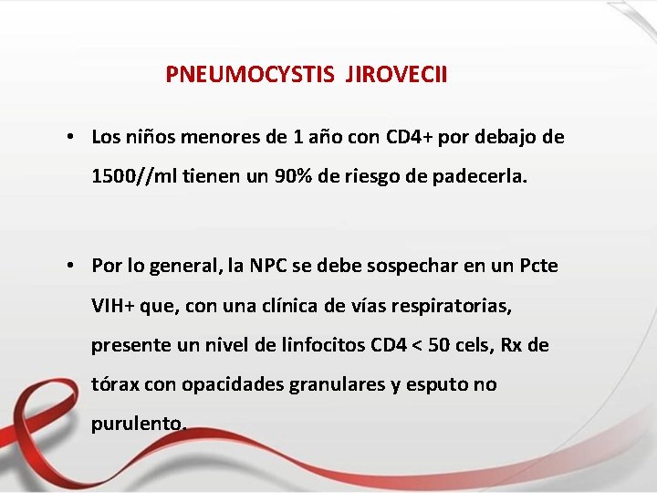 PNEUMOCYSTIS JIROVECII • Los niños menores de 1 año con CD 4+ por debajo