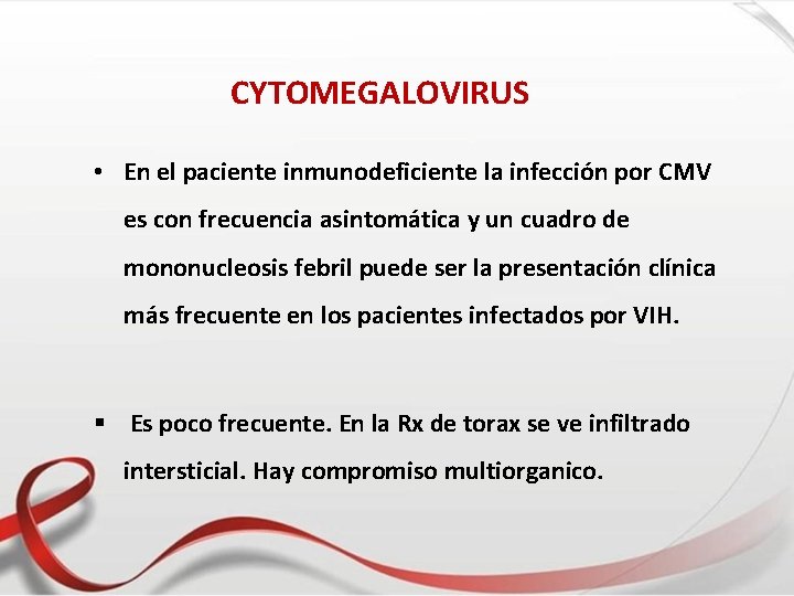 CYTOMEGALOVIRUS • En el paciente inmunodeficiente la infección por CMV es con frecuencia asintomática