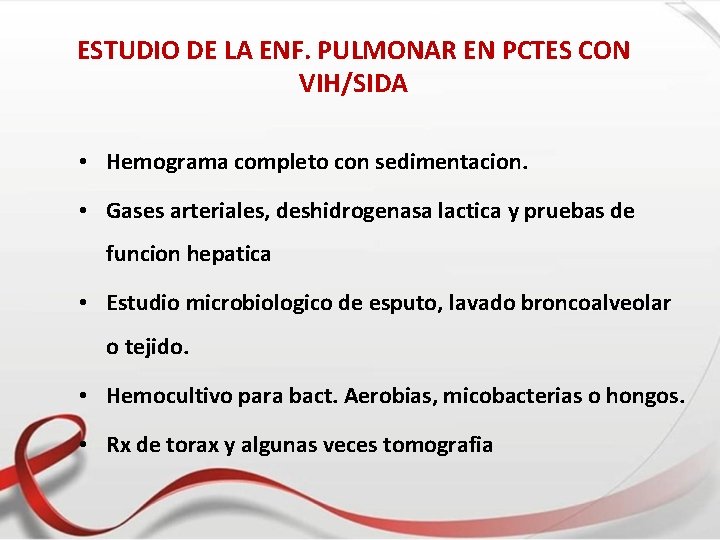 ESTUDIO DE LA ENF. PULMONAR EN PCTES CON VIH/SIDA • Hemograma completo con sedimentacion.