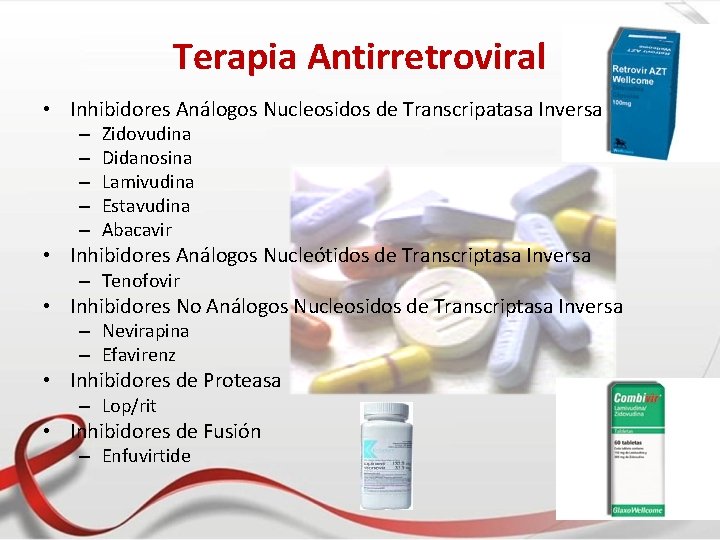 Terapia Antirretroviral • Inhibidores Análogos Nucleosidos de Transcripatasa Inversa – – – Zidovudina Didanosina
