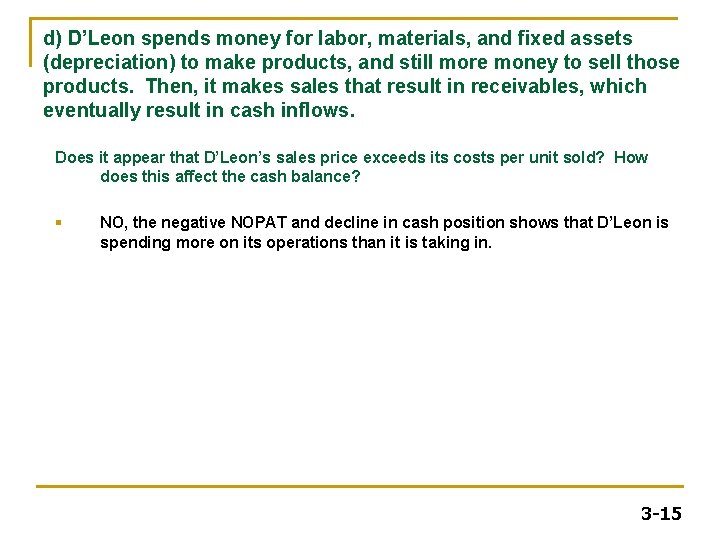 d) D’Leon spends money for labor, materials, and fixed assets (depreciation) to make products, d) D’Leon spends money for labor, materials, and fixed assets (depreciation) to make products,