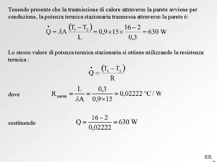 Tenendo presente che la trasmissione di calore attraverso la parete avviene per conduzione, la
