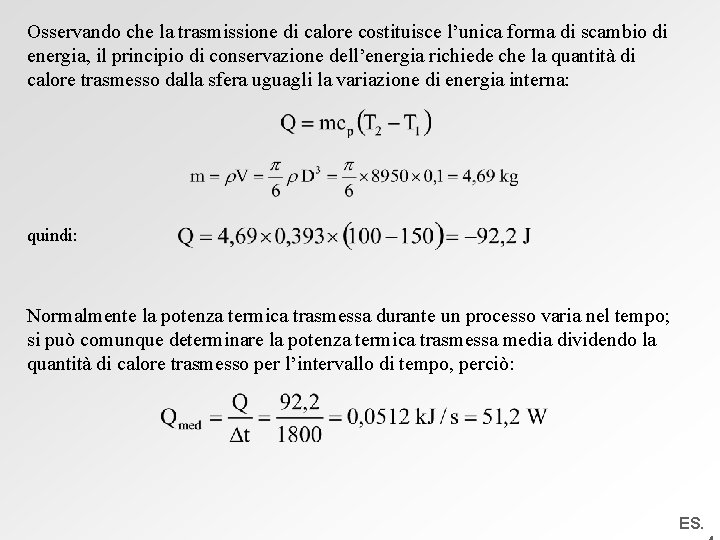 Osservando che la trasmissione di calore costituisce l’unica forma di scambio di energia, il