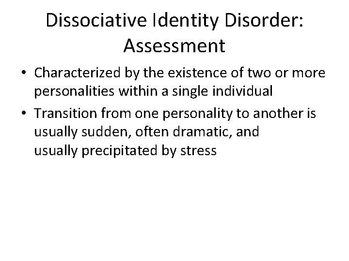 Dissociative Identity Disorder: Assessment • Characterized by the existence of two or more personalities