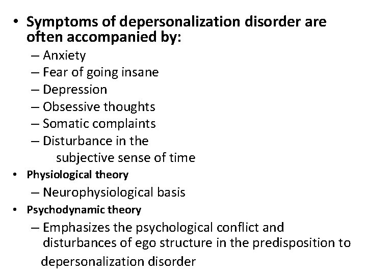  • Symptoms of depersonalization disorder are often accompanied by: – Anxiety – Fear