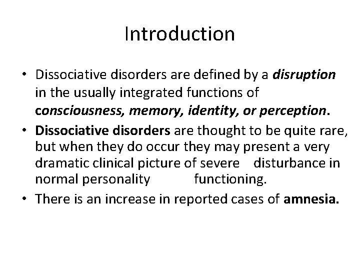 Introduction • Dissociative disorders are defined by a disruption in the usually integrated functions