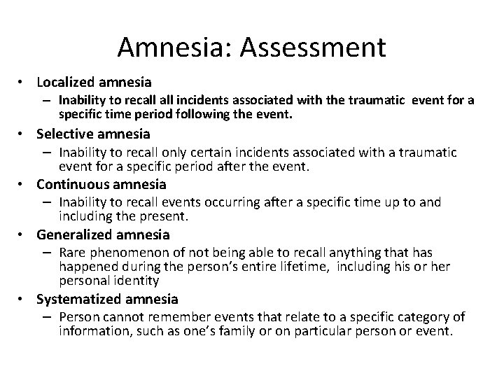 Amnesia: Assessment • Localized amnesia – Inability to recall incidents associated with the traumatic